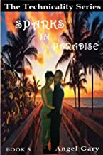 Sparks In Paradise: The Technicality Series: Volume 5 [Lingua Inglese]