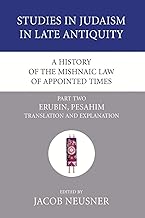 A History of the Mishnaic Law of Appointed Times, Part 2: Erubin, Pesahim: Translation and Explanation: 34