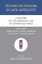 A History of the Mishnaic Law of Appointed Times, Part 3: Sheqalim, Yoma, Sukkah: Translation and Explanation: 34