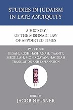 A History of the Mishnaic Law of Appointed Times, Part 4: Besah, Rosh Hashanah, Taanit, Megillah, Moed Qatan, Hagigah: Translation and Explanation: 34