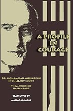 A Profile in Courage: Dr. Mohammad Mossadegh in Military Court