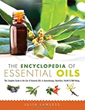 The Encyclopedia of Essential Oils: The Complete Guide to the Use of Aromatic Oils in Aromatherapy, Herbalism, Health, & Well-Being