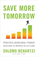 Save More Tomorrow: Practical Behavioral Finance Solutions to Improve 401(k) Plans
