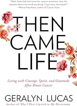 Then Came Life: Living with Courage, Spirit, and Gratitude After Breast Cancer