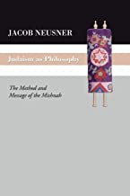 Judaism as Philosophy: The Method and the Message of the Mishnah