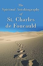 The Spiritual Autobiography of Charles de Foucauld