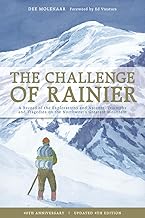 The Challenge of Rainier: A Record of the Explorations and Ascents, Triumphs and Tragedies on One of North America's Greatest Mountains: 40th Anniversary