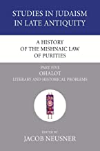 A History of the Mishnaic Law of Purities, Part 5: Ohalot: Literary and Historical Problems: 06