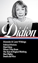 Joan Didion: Memoirs & Later Writings (LOA #386): Political Fictions / Fixed Ideas / Where I Was From / The Year of Magical Thinking (memoir & play) / Blue Nights / South and West