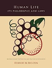 Human Life Its Philosophy And Laws An Exposition Of The Principles And Practices Of Orthopathy
