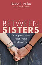 Between Sisters: Emancipatory Hope out of Tragic Relationships