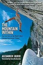 The Mountain Within: The True Story of the World's Most Extreme Free-Ascent Climber