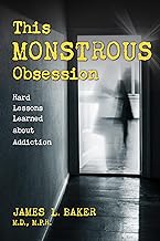 This Monstrous Obsession: Hard Lessons Learned About Addiction