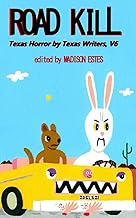 Road Kill: Texas Horror by Texas Writers, Vol. 6