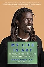 My Life Is Art: 11 Pillars for a Positive and Purposeful Life