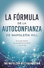 La Fórmula de la Autoconfianza de Napoleón Hill (Napoleon Hill's Self-Confidence Formula): Su Guía Hacia La Autosuficiencia Y El Éxito