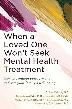 When a Loved One Won't Seek Mental Health Treatment: How to Maintain Your Own Well-Being While Helping Others