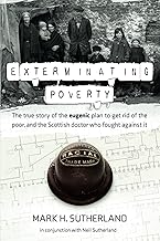 Exterminating Poverty: The true story of the eugenic plan to get rid of the poor, and the Scottish doctor who fought against it.