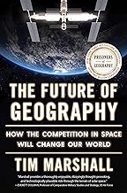 The Future of Geography: How the Competition in Space Will Change Our World