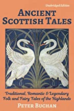 Ancient Scottish Tales (Unabridged): Traditional, Romantic & Legendary Folk and Fairy Tales of the Highlands
