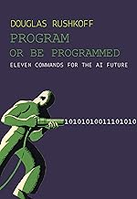 Program or Be Programmed: Ten Commandments for a Digital Age