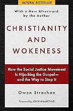 Christianity and Wokeness: How the Social Justice Movement Is Hijacking the Gospel - and the Way to Stop It