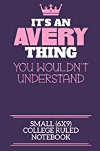 It's An Avery Thing You Wouldn't Understand Small (6x9) College Ruled Notebook: A cute notebook or notepad to write in for any book lovers, doodle writers and budding authors!