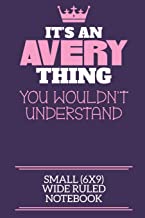 It's An Avery Thing You Wouldn't Understand Small (6x9) Wide Ruled Notebook: A cute notebook or notepad to write in for any book lovers, doodle writers and budding authors!