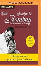 Sonrisas de Bombay/ Mumbai Smiles: El Viaje Que Cambió Mi Destino/ the Journey That Changed My Destiny