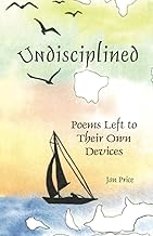 Undisciplined: Poems Left to Their Own Devices