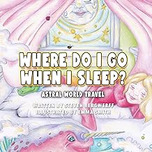 Where Do I Go When I Sleep?: ASTRAL WORLD TRAVEL