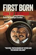 FIRST BORN SON OF ESCOBAR: THE REAL TRUTH BEHIND MY FATHER AND THE MISSING MILLIONS
