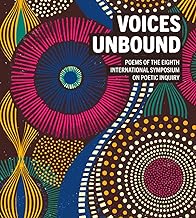 Voices Unbound: Poems of the Eighth International Symposium on Poetic Inquiry