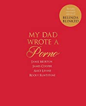 Morton, J: My Dad Wrote a Porno: The fully annotated edition of Rocky Flintstone's Belinda Blinked