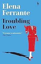 Troubling Love: The first novel by the author of My Brilliant Friend