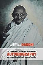 The Story Of My Experiments With Truth - Mahatma Gandhi’S Unabridged Autobiography: Foreword by the Gandhi Research Foundation