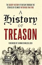 A History of Treason: The Bloody of Britain Through the Stories of Its Most Notorious Traitors