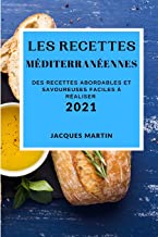 Les Recettes Méditerranéennes 2021 (Mediterranean Recipes 2021 French Edition): Des Recettes Abordables Et Savoureuses Faciles À Réaliser