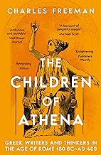 The Children of Athena: Greek writers and thinkers in the Age of Rome, 150 BC–AD 400