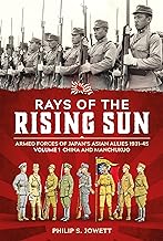 Rays of the Rising Sun Volume 1: Armed Forces of Japan's Asian Allies 1931-45 Volume 1: China and Manchukuo