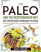 The Paleo Diet and the Mediterranean Diet are two different approaches to eating: Dietary Guidelines for a Healthy Mediterranean Diet