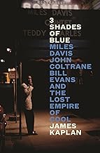 3 Shades of Blue: Miles Davis, John Coltrane, Bill Evans & The Lost Empire of Cool