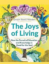 The Joys of Living: How the Pursuit of Education and Knowledge is Good for the Soul