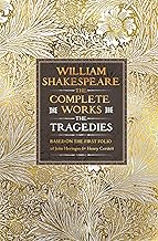 William Shakespeare Complete Works the Tragedies: Based on the First Folio of James Heminges and Henry Condell