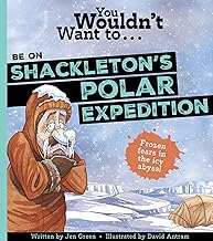 You Wouldn't Want To Be On Shackleton's Polar Expedition!