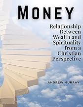 Money: The Relationship Between Wealth and Spirituality from a Christian Perspective