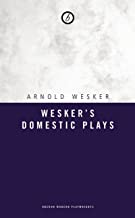 Wesker's Domestic Plays: The Friends/Bluey/men Die Women Survive/Wild Spring