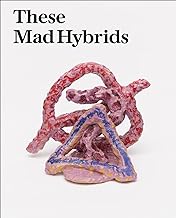 These Mad Hybrids: John Hoyland and Contemporary Sculpture