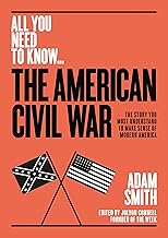 The American Civil War: The story you must understand to make sense of modern America