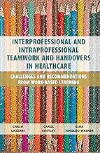 Interprofessional and Intraprofessional Teamwork and Handovers in Healthcare: Challenges and Recommendations from Work-based Learning